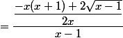 =\dfrac{\dfrac{-x(x+1)+2\sqrt{x-1}}{2x}}{x-1}